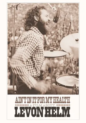 Poster Ain't in It for My Health: A Film About Levon Helm