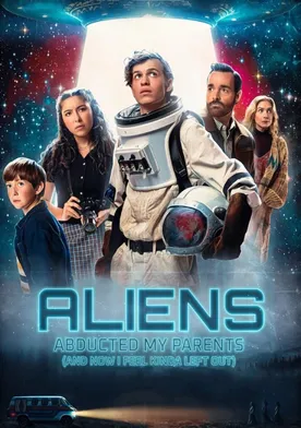 Poster Aliens Abducted My Parents and Now I Feel Kinda Left Out