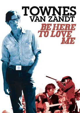 Poster Be Here to Love Me: A Film About Townes Van Zandt