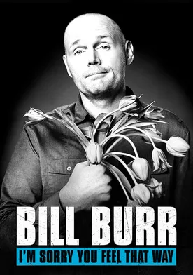 Poster Bill Burr: I'm Sorry You Feel That Way