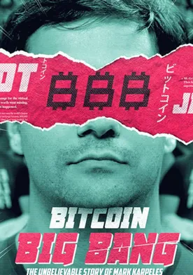 Poster Bitcoin Big Bang: l'improbable épopée de Mark Karpeles