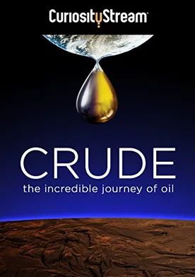 Poster Crude: The Incredible Journey of Oil