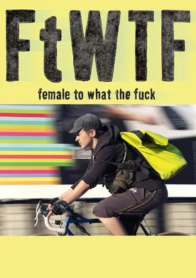 Poster FtWTF: Female to what the fuck