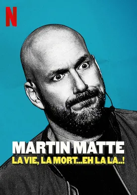 Poster Martin Matte: La vie, la mort... eh la la..!