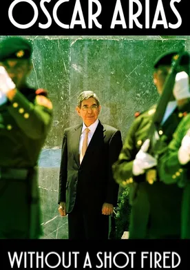 Poster Oscar Arias: Without a Shot Fired