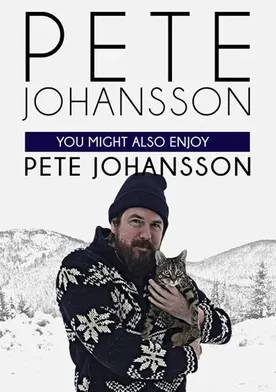 Poster Pete Johansson: You Might also Enjoy Pete Johansson