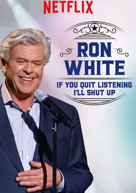 Poster Ron White: If You Quit Listening, I'll Shut Up