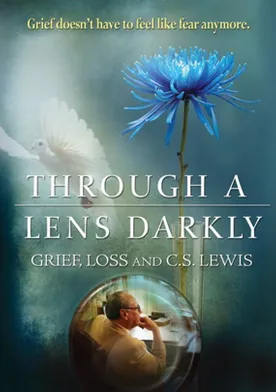 Poster Through a Lens Darkly: Grief, Loss and C.S. Lewis