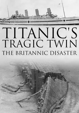 Poster Titanic's Tragic Twin: The Britannic Disaster