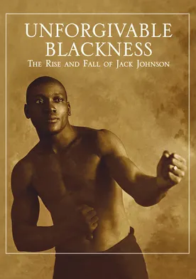 Poster Unforgivable Blackness: The Rise and Fall of Jack Johnson