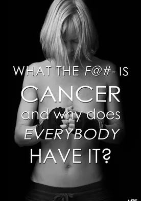 Poster What the F@#- Is Cancer and Why Does Everybody Have It?