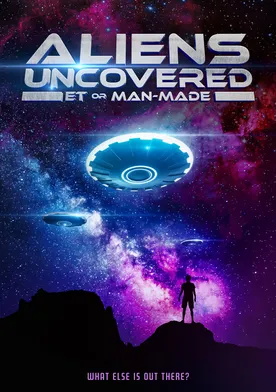 Poster Aliens Uncovered: ET or Man-Made