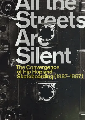 Poster All the Streets Are Silent: The Convergence of Hip Hop and Skateboarding (1987-1997)