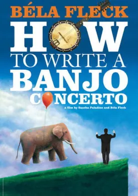 Poster Béla Fleck: How To Write A Banjo Concerto