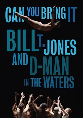 Poster Can You Bring It: Bill T. Jones and D-Man in the Waters