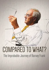 Poster Compared to What: The Improbable Journey of Barney Frank