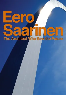 Poster Eero Saarinen: The Architect Who Saw the Future