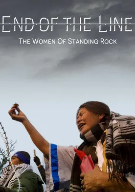 Poster End of the Line: The Women of Standing Rock