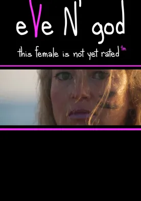 Poster Eve N' God: This Female is Not Yet Rated (TM)