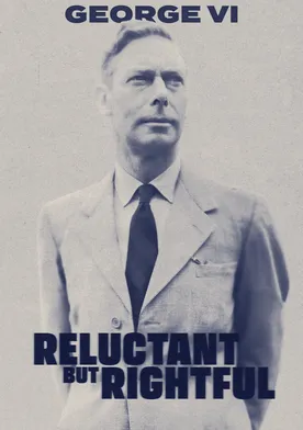 Poster George VI: Reluctant But Rightful