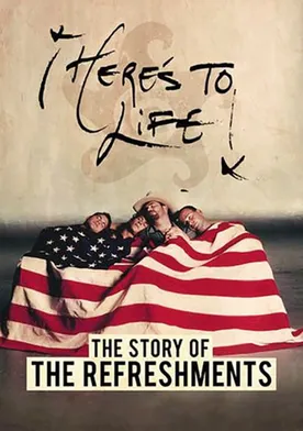 Poster Here's to Life: The Story of The Refreshments