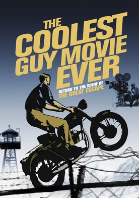 Poster The Coolest Guy Movie Ever: Return to the Scene of The Great Escape