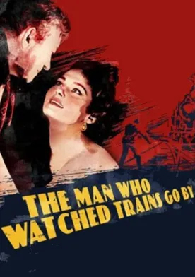 Poster The Man Who Watched Trains Go By