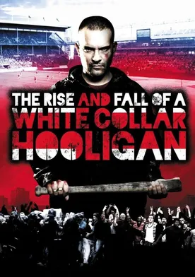 Poster The Rise & Fall of a White Collar Hooligan