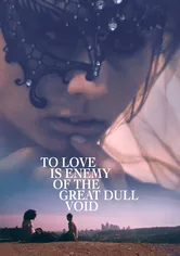 Poster To Love Is Enemy of the Great Dull Void