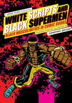 Poster White Scripts and Black Supermen: Black Masculinities in Comic Books