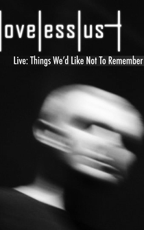 Poster Lovelesslust Live: Things We'd Like Not To Remember