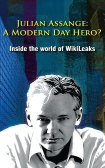 Poster Julian Assange: A Modern Day Hero? Inside the World of Wikileaks