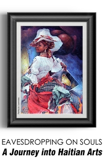 Poster Eavesdropping on Souls: A Journey into Haitian Arts