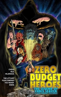 Poster Zero Budget Heroes: The Legend of Chris Seaver & Low Budget Pictures