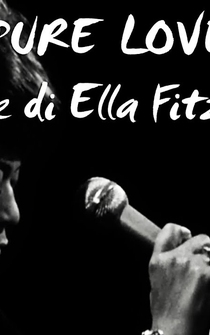 Poster Pure Love: The Voice of Ella Fitzgerald