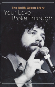 Poster The Keith Green Story: Your Love Broke Through