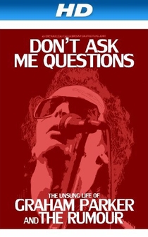 Poster Don't Ask Me Questions: The Unsung Life of Graham Parker and the Rumour