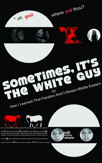 Poster Sometimes, It's the White Guy: Or How I Learned That Fanatics Aren't Always Middle Eastern