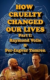 Poster How Cruelty Changed Our Lives - Part I: Raymond Volle & Per-Ingvar Tomren