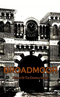 Poster Broadmoor: A History of the Criminally Insane