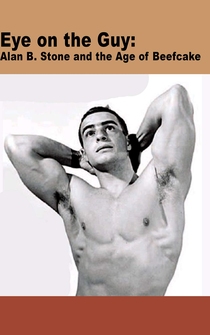 Poster Eye on the Guy: Alan B. Stone & the Age of Beefcake