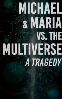 Poster Michael & Maria vs. the Multiverse: a tragedy