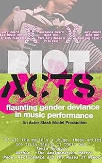 Poster Riot Acts: Flaunting Gender Deviance in Music Performance